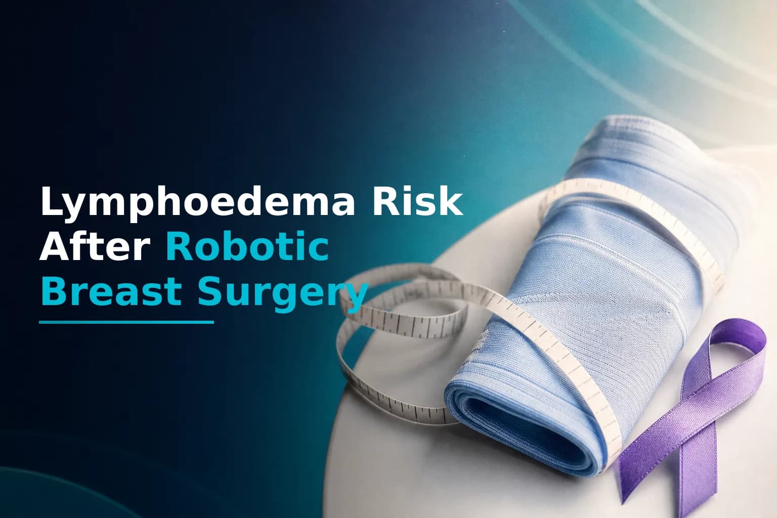 Lymphoedema Risk After Robotic Breast Surgery: Prevention and Early Treatment
